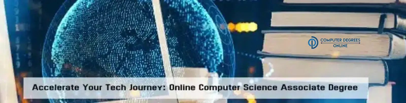 online computer associate degree an image of a book , a globe and the lights coming from a background and the words 'accelerate your tech journey on an online computer science associates degree is written on the image.